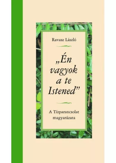 Én vagyok a te Istened - A Tízparancsolat magyarázata