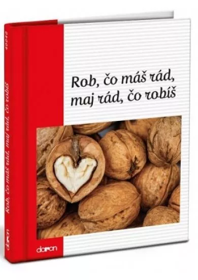 Rob, čo máš rád, maj rád, čo robíš