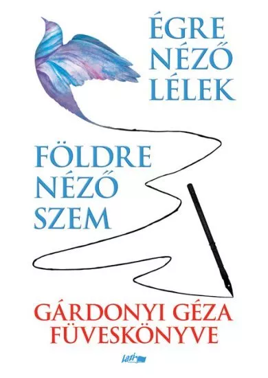 Földre néző szem - Égre néző lélek - Gárdonyi Géza füveskönyve