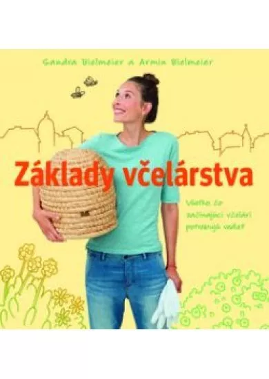 Základy včelárstva. Všetko, čo začínajúci včelári potrebujú vedieť