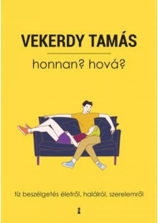 Vekerdy Tamás - Honnan? Hová? - Tíz beszélgetés életről, halálról, szerelemről (új kiadás)