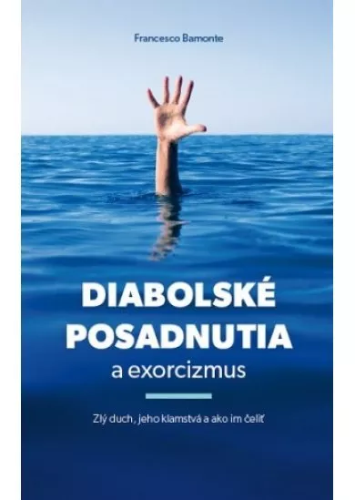 Diabolské posadnutia a exorcizmus - Zlý duch, jeho klamstvá a ako im čeliť