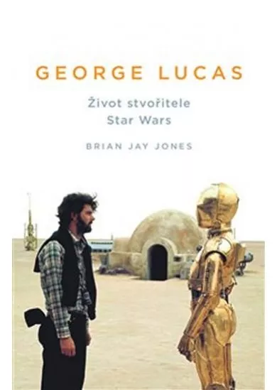 George Lucas - Život stvořitele Star Wars