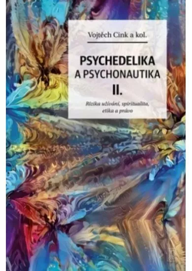 Psychedelie a psychonautika II. - Rizika užívání, spiritualita, etika a právo