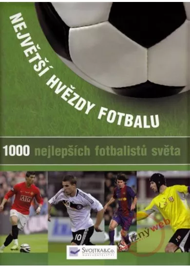Největší hvězdy fotbalu - 1000 nejlepších fotbalistů