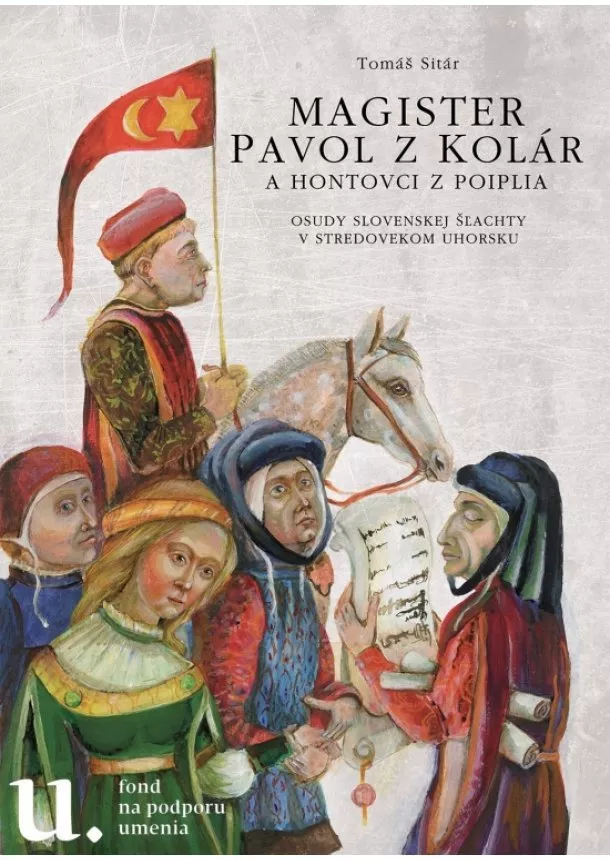 Tomáš Sitár - Magister Pavol z Kolár a Hontovci z Poiplia