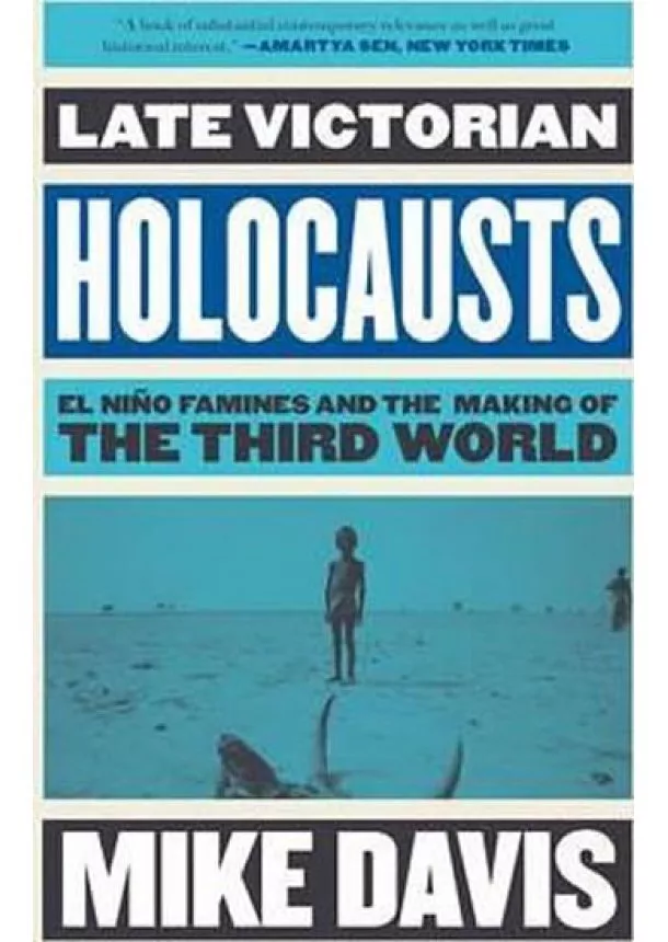 Mike Davis - Late Victorian Holocausts: El Nino Famines and the Making of the Third World