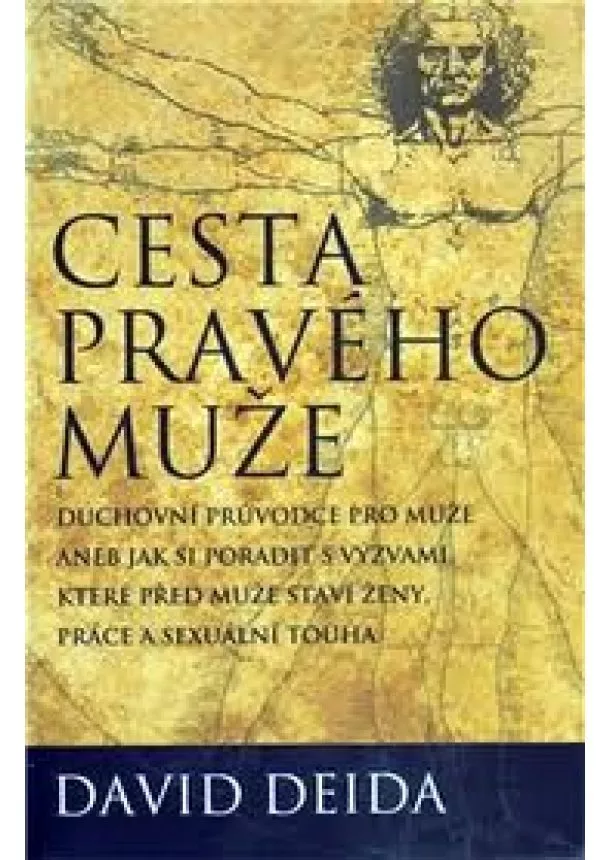 David Deida - Cesta pravého muže - Duchovní průvodce pro muže, aneb jak si poradit s výzvami, které před muže staví ženy, práce a sexuální touha