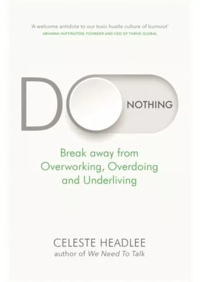 Do Nothing : Break Away from Overworking, Overdoing and Underliving
