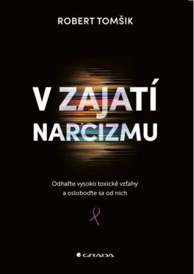 V zajatí narcizmu - Odhaľte vysoko toxické vzťahy a osloboďte sa od nich