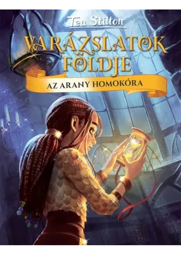 Tea Stilton - Az arany homokóra - Varázslatok Földje 13.