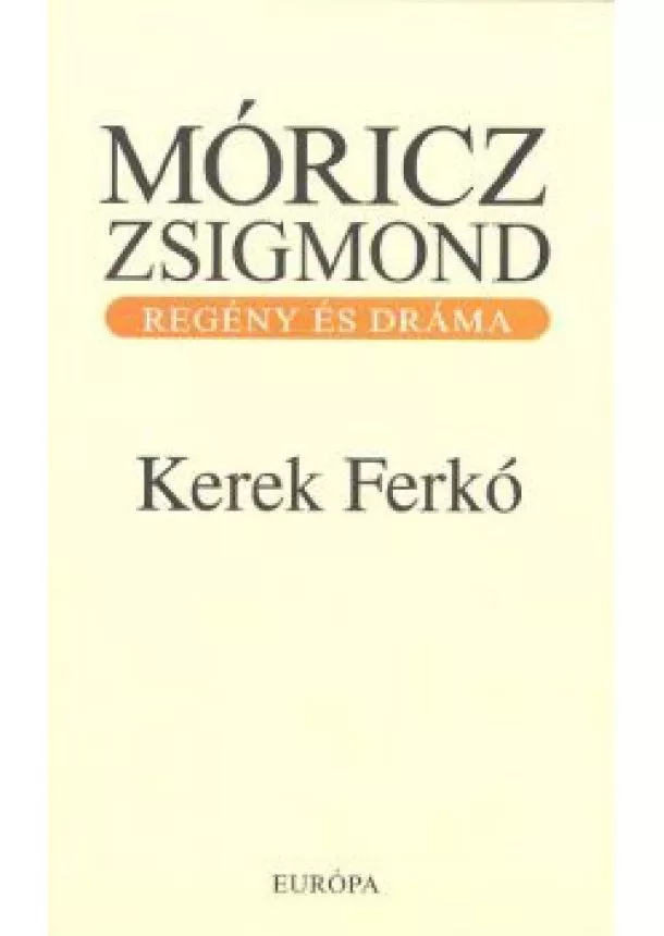 Móricz Zsigmond - Kerek Ferkó /Regény és dráma
