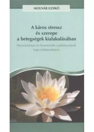 A KÁROS STRESSZ ÉS SZEREPE A BETEGSÉGEK KIALAKULÁSÁBAN