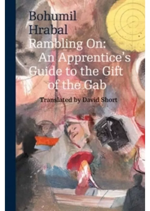 Bohumil Hrabal - Rambling on : An Apprentice´s Guide to the Gift of the Gab