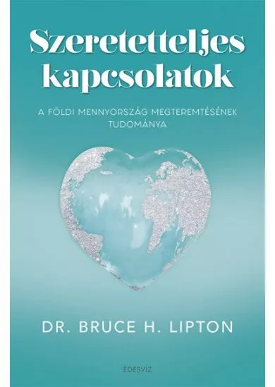 Szeretetteljes kapcsolatok - A földi mennyország  megteremtésének tudománya
