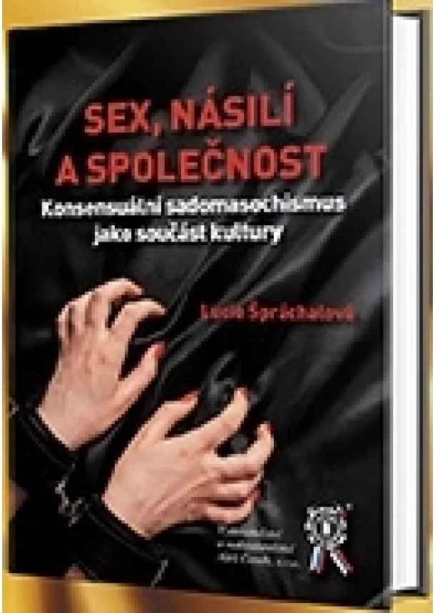Lucie Špráchalová Křivánková - Sex, násilí a společnost - Konsensuální násilí jako kulturní prvek sexuality