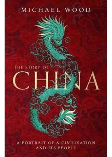 The Story of China : A portrait of a civilisation and its people