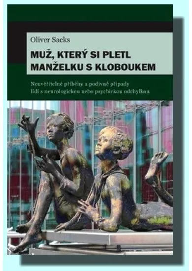 Muž, který si pletl manželku s kloboukem - Neuvěřitelné příběhy a podivné případy lidí s neurologickou nebo psychickou odchylkou