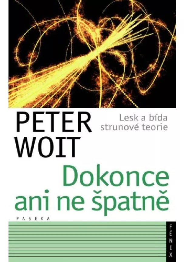 Peter Woit - Dokonce ani ne špatně - Lesk a bída strunové teorie