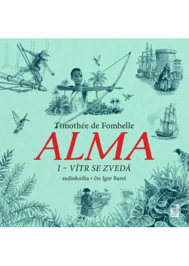 AUDIOKNIHA  BAREŠ IGOR / FOMBELLE DE TIMOTHÉE: ALMA I - VÍTR SE ZVEDÁ (MP3-CD)