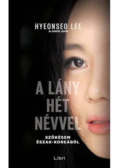 A lány hét névvel - Szökésem Észak-Koreából (6. kiadás)