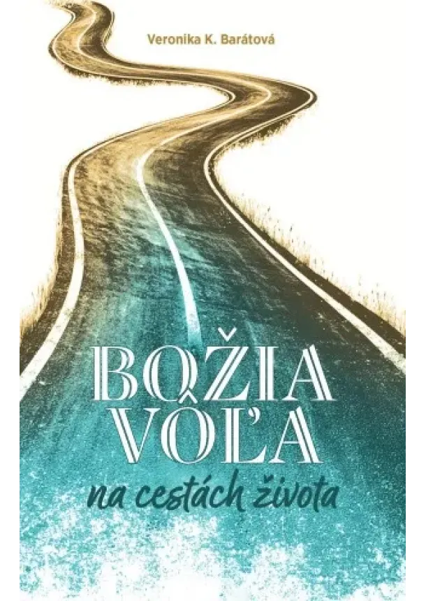 Veronika Katarína Barátová - Božia vôľa na cestách života