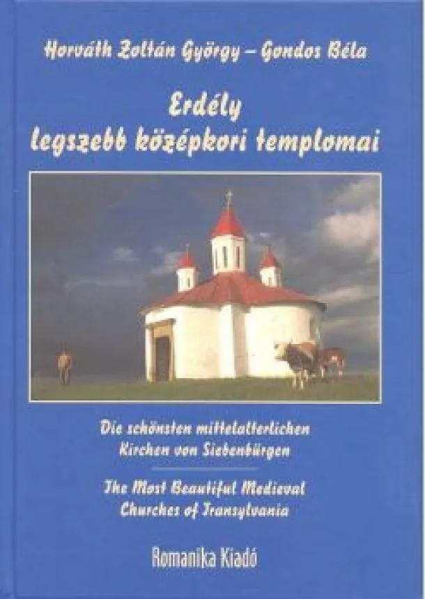 Gondos Béla - ERDÉLY LEGSZEBB KÖZÉPKORI TEMPLOMAI