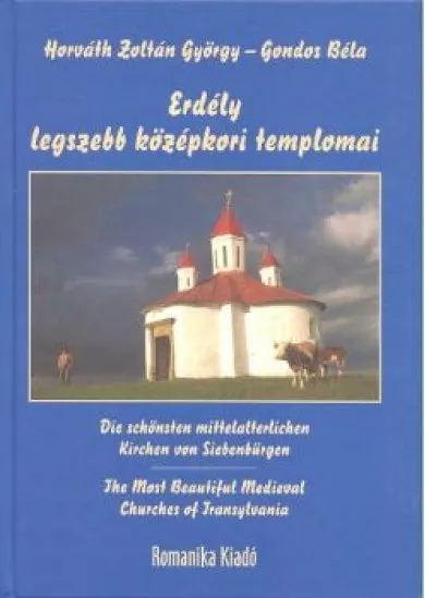 ERDÉLY LEGSZEBB KÖZÉPKORI TEMPLOMAI