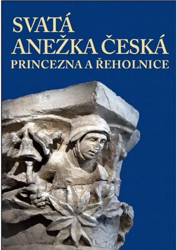 autor neuvedený - Svatá Anežka Česká - princezna a řeholnice