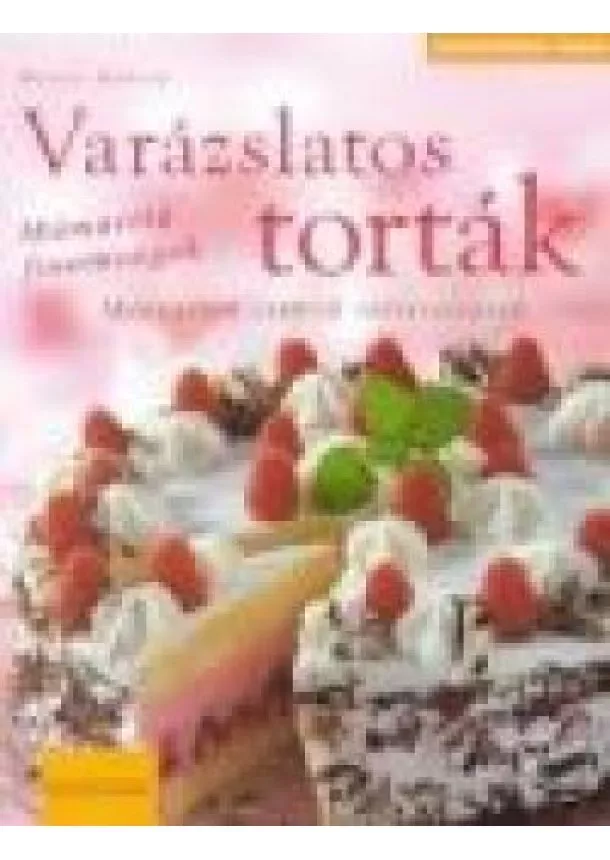 Monika Köhler - VARÁZSLATOS TORTÁK /MÁMORÍTÓ FINOMSÁGOK