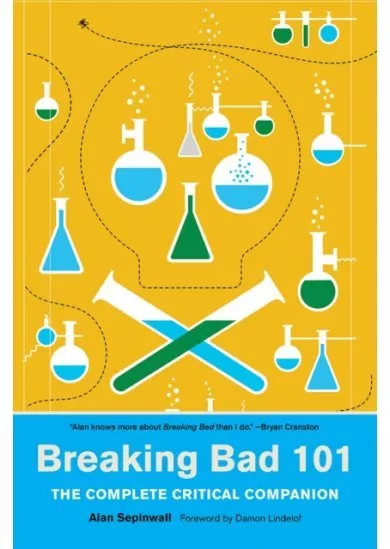 Breaking Bad 101: The Complete Critical Companion
