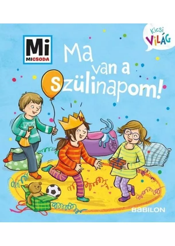 Andrea Weller-Essers - Ma van a szülinapom! - Mi MICSODA Kicsi világ 5.