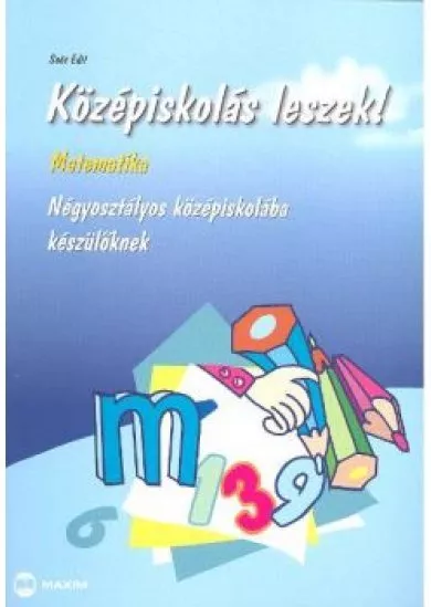 Középiskolás leszek! /Matematika /négyosztályos középisk.