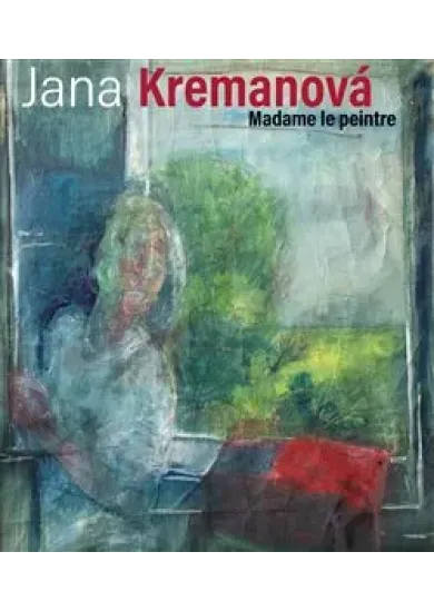 Jana Kremanová - Madame le peintre