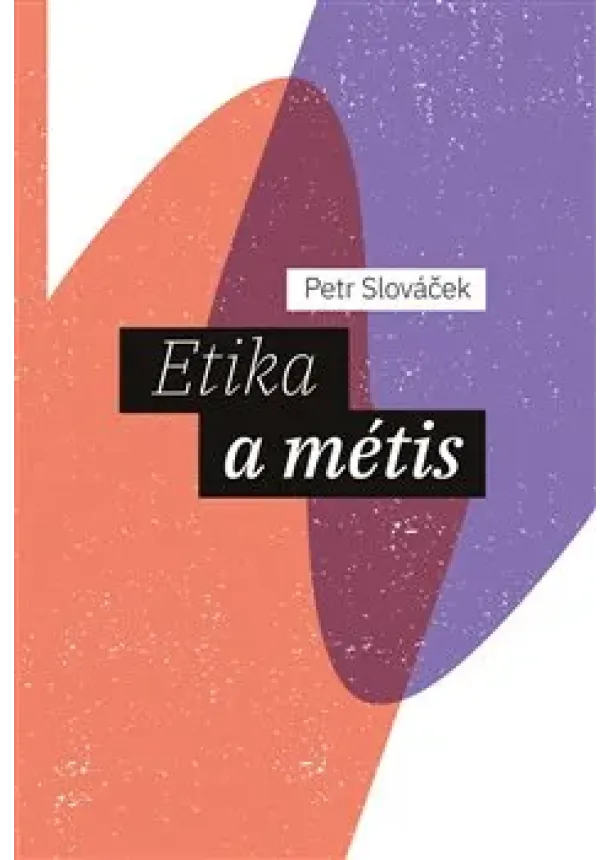 Petr Slováček - Etika a métis