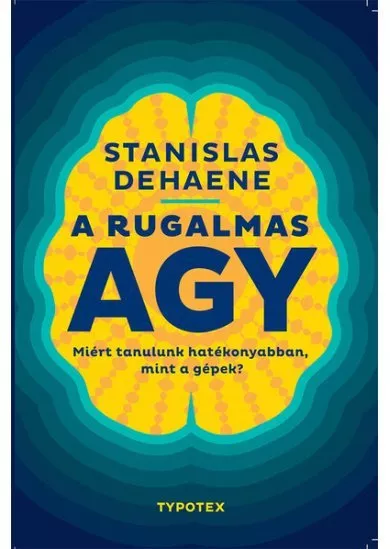 A rugalmas agy - Miért tanulunk hatékonyabban, mint a gépek? - Test és lélek