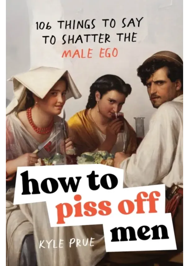 Kyle Prue - How to Piss Off Men