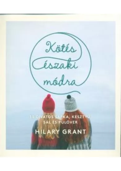 Kötés északi módra - 30 divatos sapka, kesztyű, sál és pulóver