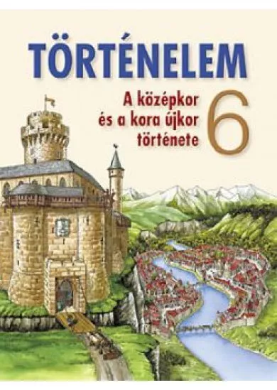 Történelem tankönyv 6. osztály A középkor és a kora újkor története