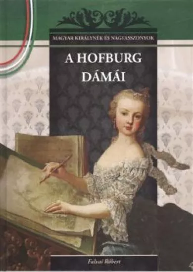 A Hofburg dámái /Magyar királynék és nagyasszonyok 19.