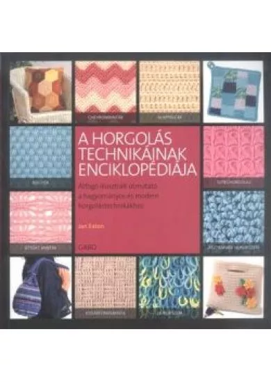 A horgolás technikáinak enciklopédiája /Átfogó illusztrált útmutató