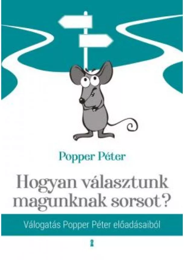 Popper Péter - Hogyan választunk magunknak sorsot? - Válogatás Popper Péter előadásaiból