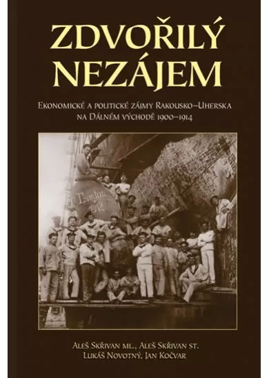 Zdvořilý nezájem - Ekonomické a politické zájmy Rakouska-Uherska na Dálném východě 1900-1914