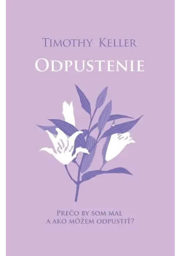 Timothy Keller - Odpustenie / EVS - Prečo by som mal, a ako sa to dá?