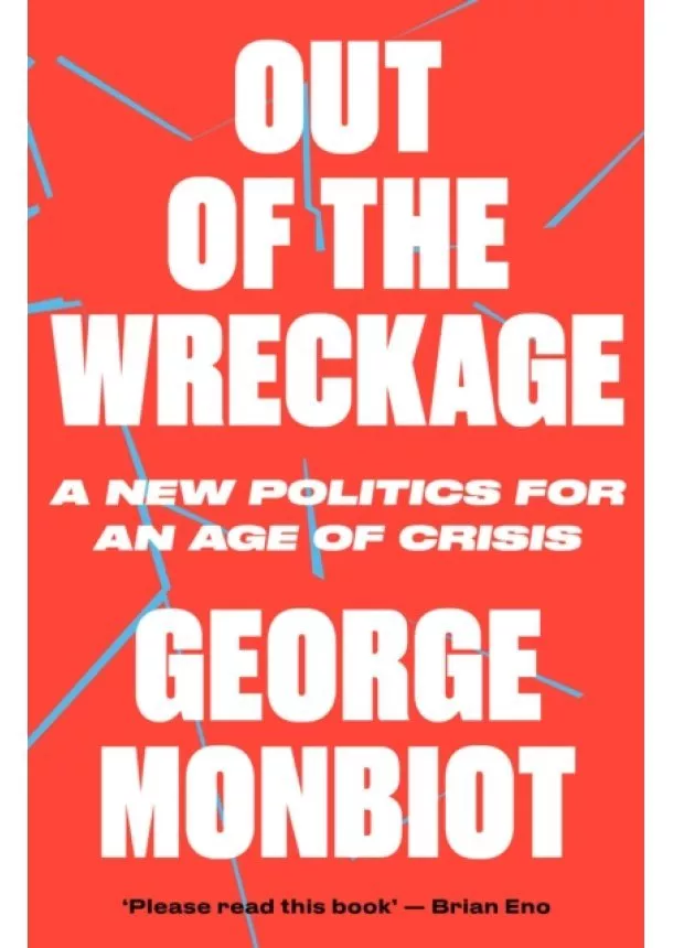 George Monbiot - Out of the Wreckage