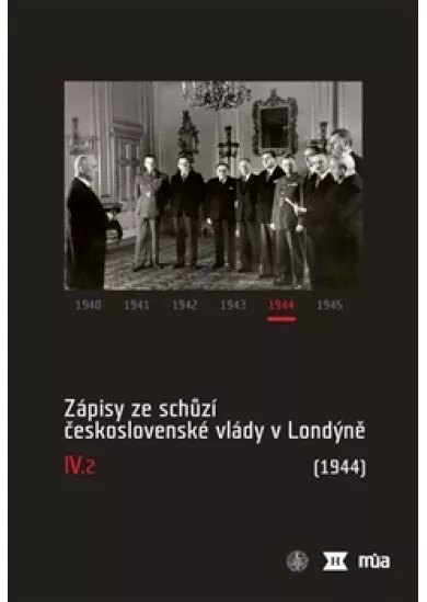 Zápisy ze schůzí československé vlády v Londýně IV/2. (1944)