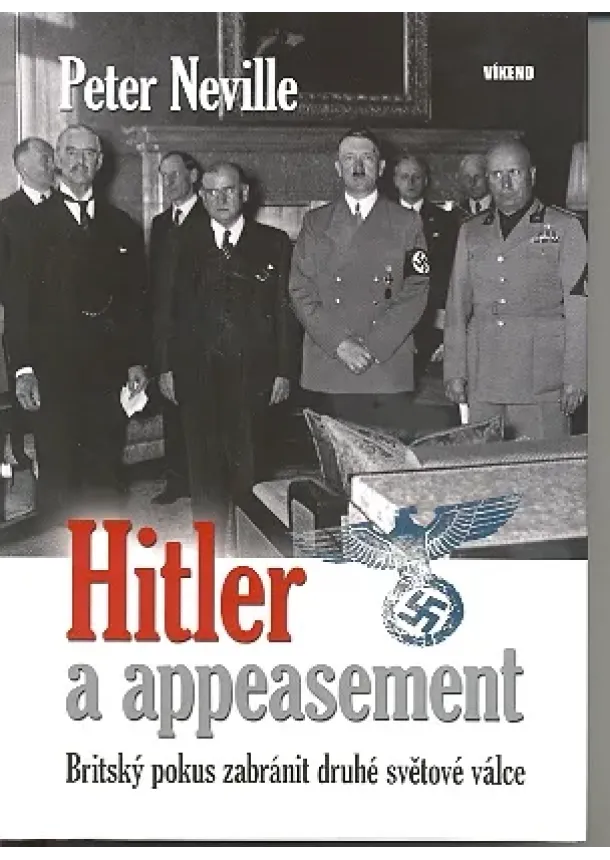 Peter Neville - Hitler a appeasement - Britský pokus zabránit druhé světové válce