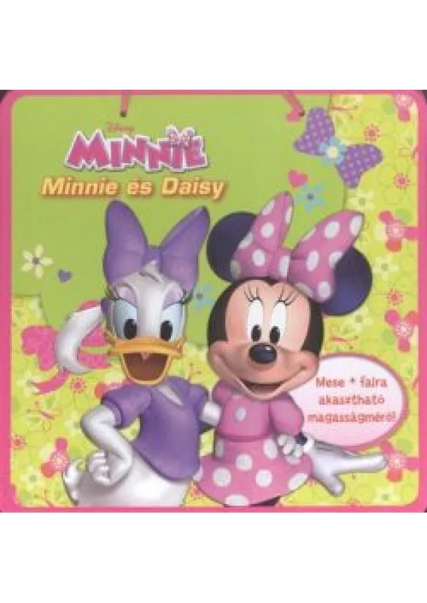 Lapozó - MINNIE: MINNIE ÉS DAISEY /MESE + FALRA AKASZTHATÓ MAGASSÁGMÉRŐ!