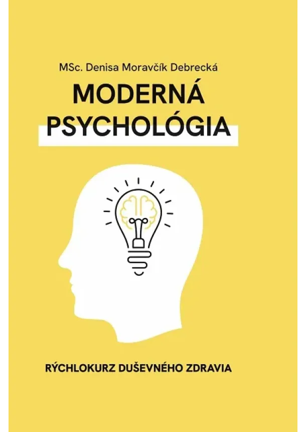 Denisa Moravčík Debrecká - Moderná psychológia - Rýchlokurz duševného zdravia