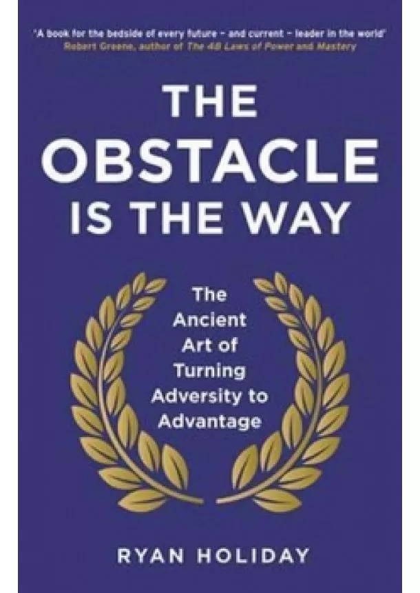 Ryan Holiday - The Obstacle is the Way : The Ancient Ar